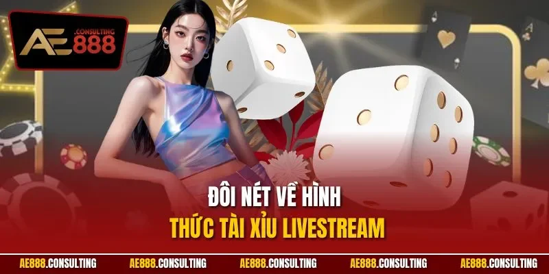 Đôi nét về hình thức Tài Xỉu Livestream