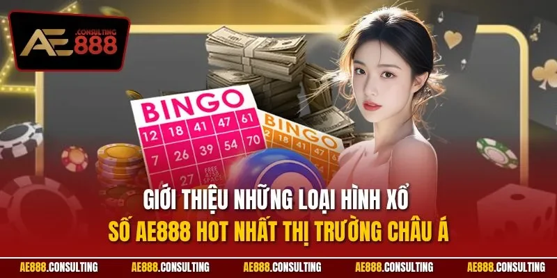 Giới thiệu những loại hình xổ số AE888 hot nhất thị trường châu Á