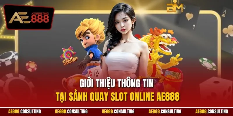 Giới thiệu thông tin tại sảnh quay slot online AE888