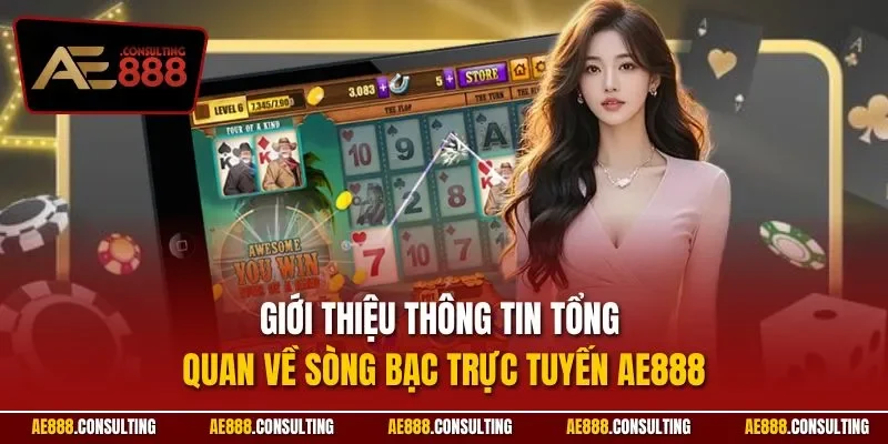 Giới thiệu thông tin tổng quan về sòng bạc trực tuyến AE888