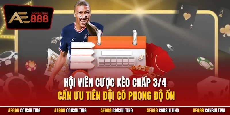 Hội viên cược kèo chấp 3/4 cần ưu tiên đội có phong độ ổn