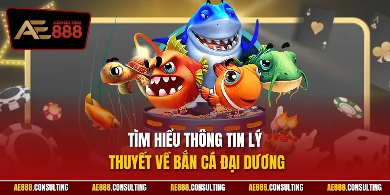 Tìm hiểu thông tin lý thuyết về bắn cá đại dương