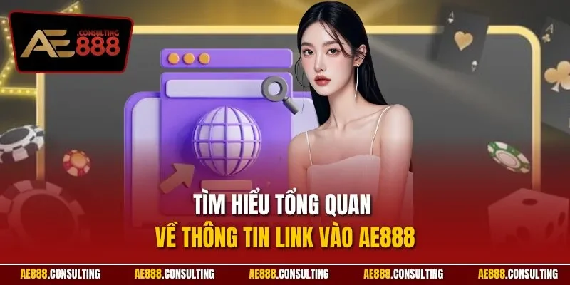 Tìm hiểu tổng quan về thông tin link vào AE888