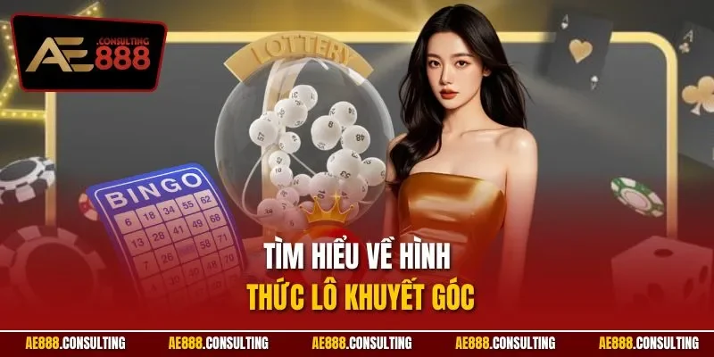 Tìm hiểu về hình thức lô khuyết góc