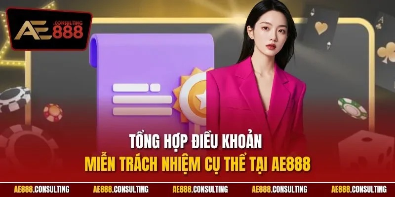 Tổng hợp điều khoản miễn trách nhiệm cụ thể tại AE888
